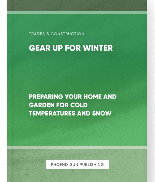 Gear Up for Winter – Preparing Your Home and Garden for Cold Temperatures and Snow