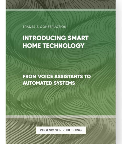 Introducing Smart Home Technology – From Voice Assistants to Automated Systems