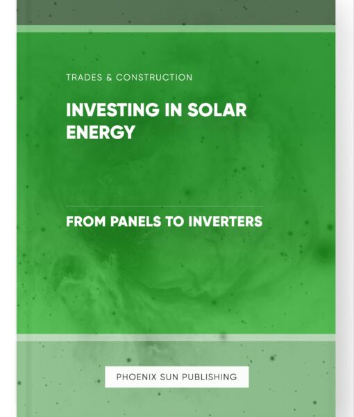 Investing in Solar Energy – From Panels to Inverters