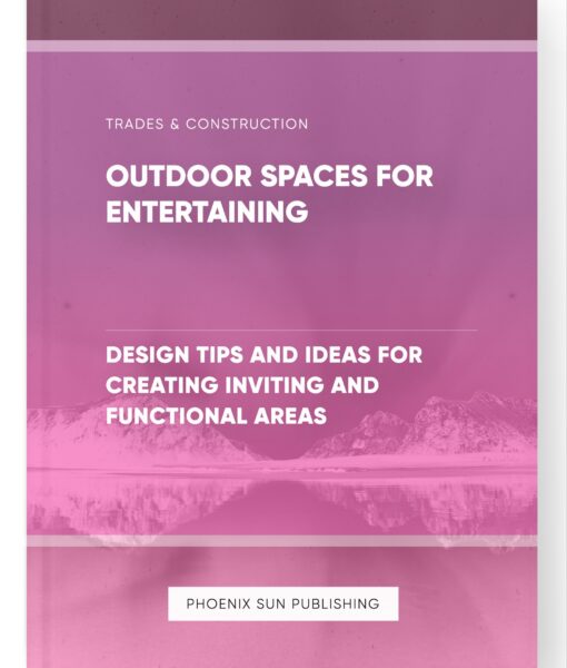 Outdoor Spaces for Entertaining – Design Tips and Ideas for Creating Inviting and Functional Areas