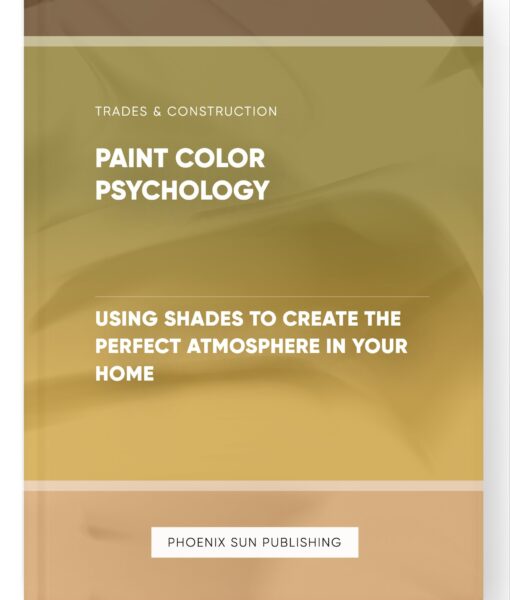 Paint Color Psychology – Using Shades to Create the Perfect Atmosphere in Your Home