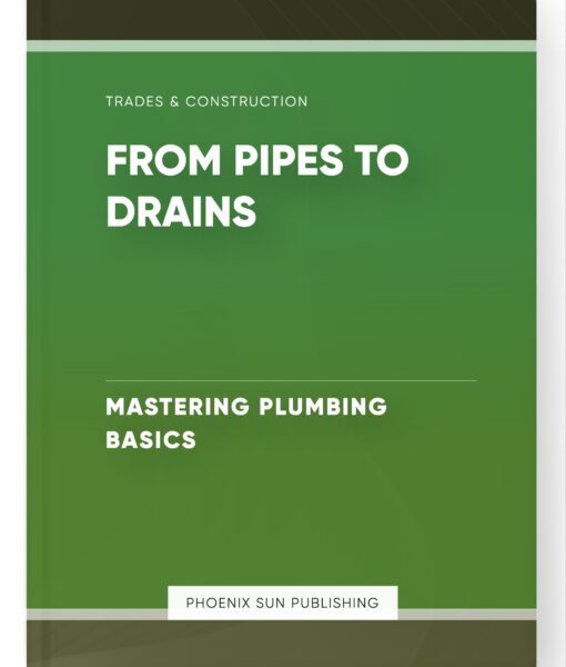 From Pipes to Drains – Mastering Plumbing Basics