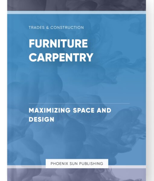 Furniture Carpentry – Maximizing Space and Design