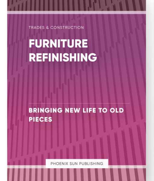 Furniture Refinishing – Bringing New Life to Old Pieces