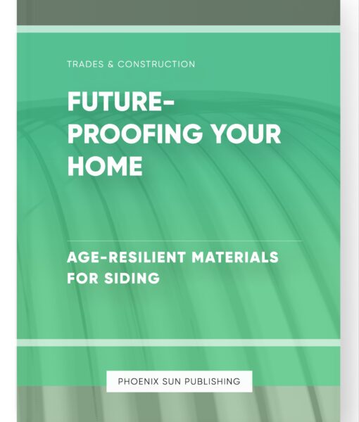 Future-Proofing Your Home – Age-Resilient Materials for Siding