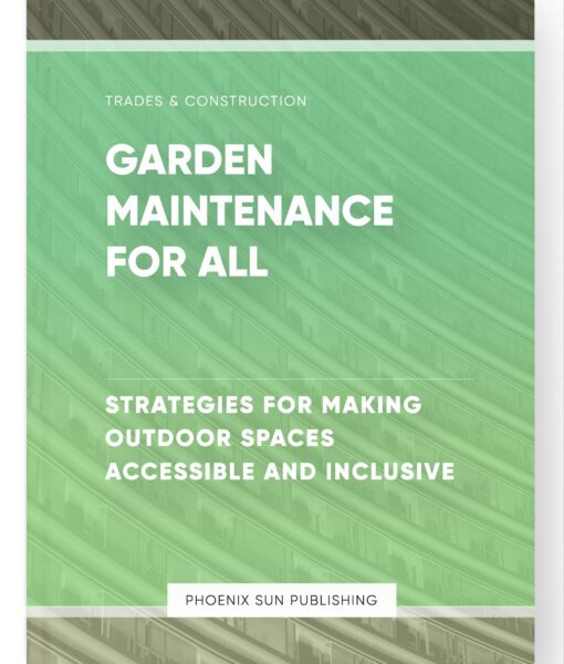 Garden Maintenance for All – Strategies for Making Outdoor Spaces Accessible and Inclusive