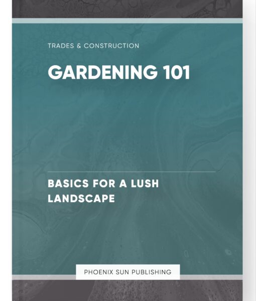 Gardening 101 – Basics for a Lush Landscape