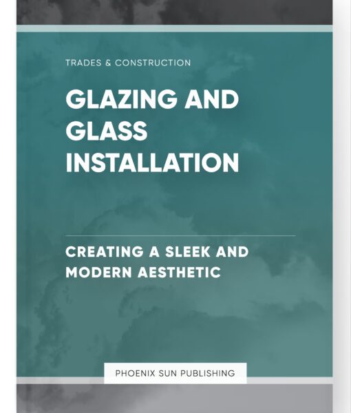 Glazing and Glass Installation – Creating a Sleek and Modern Aesthetic