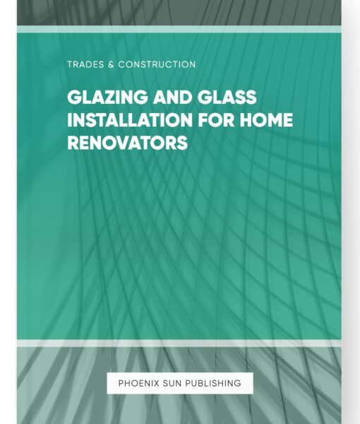 Glazing and Glass Installation for Home Renovators