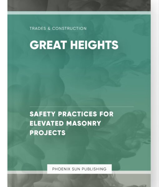 Great Heights – Safety Practices for Elevated Masonry Projects