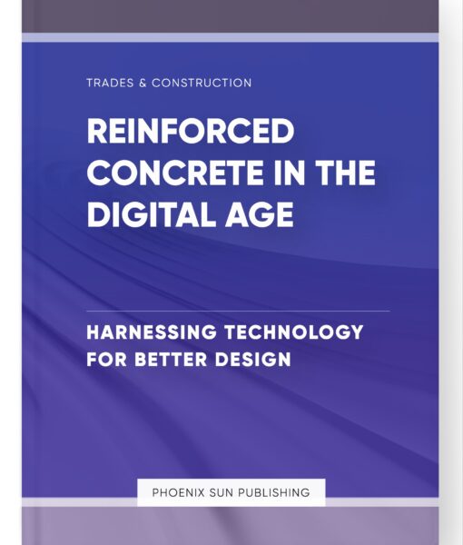 Reinforced Concrete in the Digital Age – Harnessing Technology for Better Design