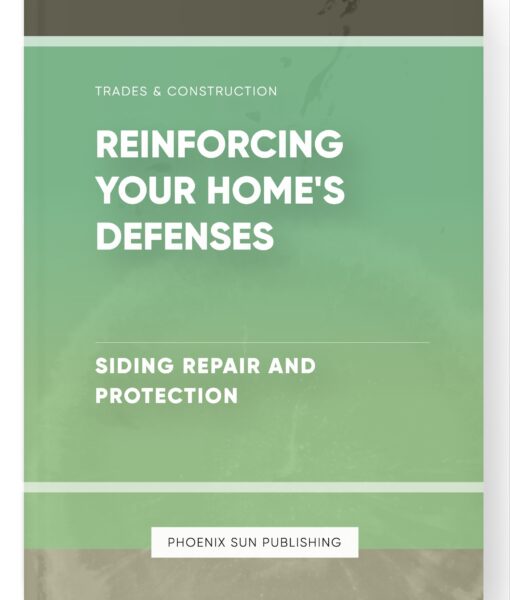 Reinforcing Your Home’s Defenses – Siding Repair and Protection