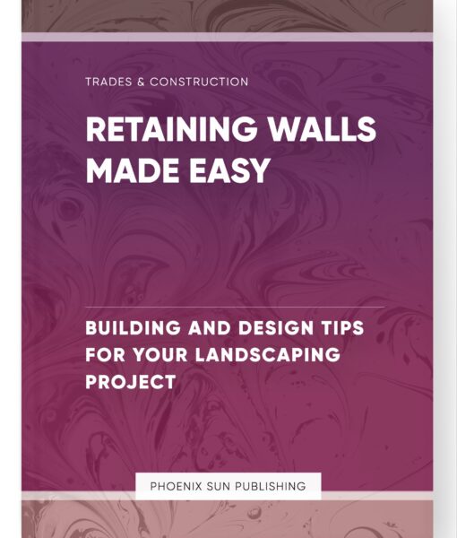 Retaining Walls Made Easy – Building and Design Tips for Your Landscaping Project