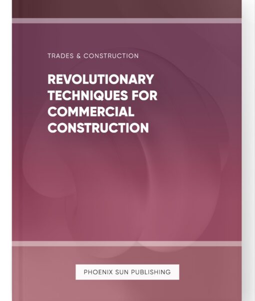 Revolutionary Techniques for Commercial Construction