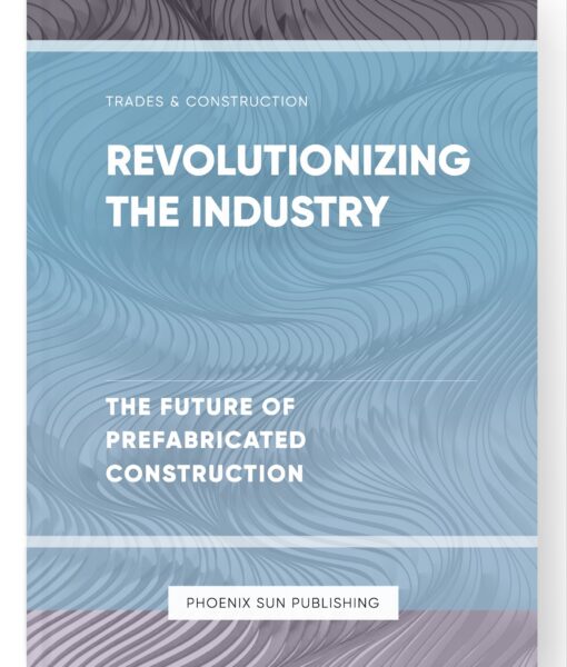 Revolutionizing the Industry – The Future of Prefabricated Construction