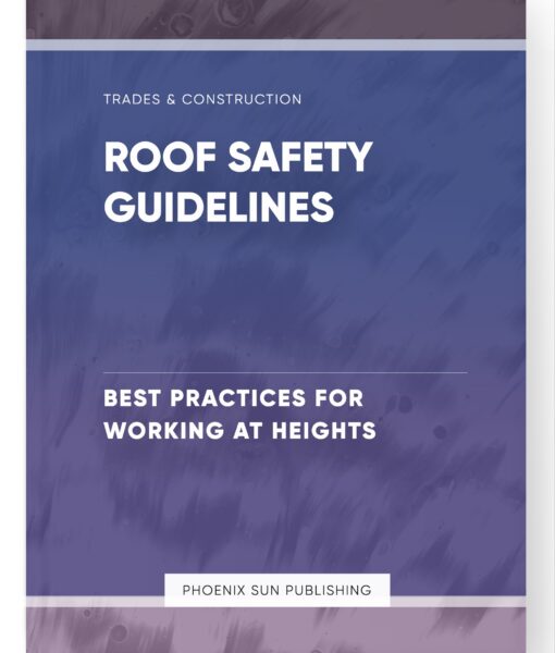 Roof Safety Guidelines – Best Practices for Working at Heights