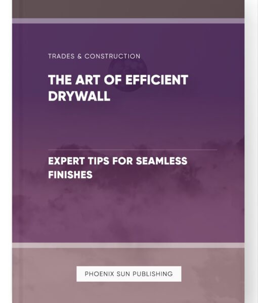 The Art of Efficient Drywall – Expert Tips for Seamless Finishes