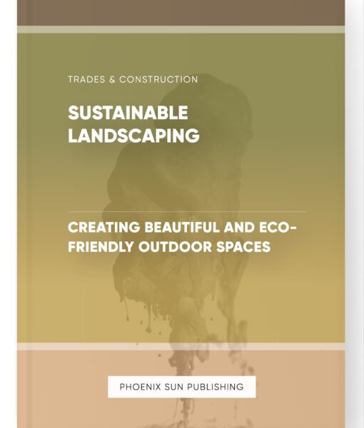 Sustainable Landscaping – Creating Beautiful and Eco-Friendly Outdoor Spaces