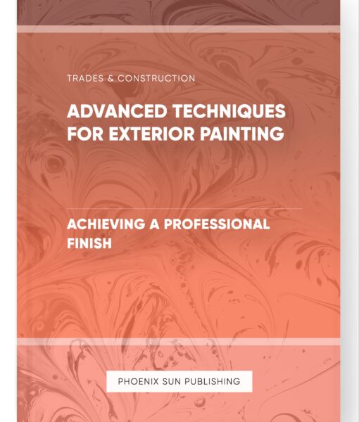 Advanced Techniques for Exterior Painting – Achieving a Professional Finish