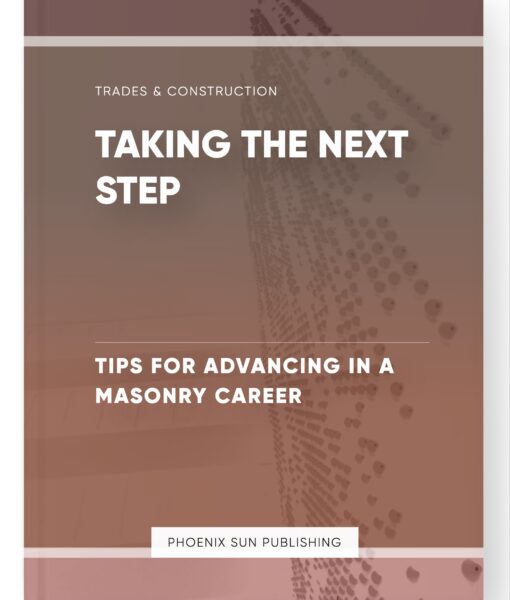 Taking the Next Step – Tips for Advancing in a Masonry Career