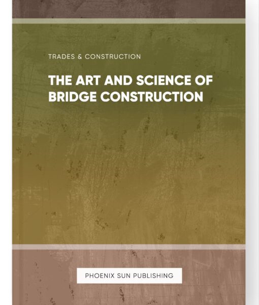 The Art and Science of Bridge Construction