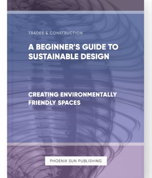 A Beginner’s Guide to Sustainable Design – Creating Environmentally Friendly Spaces