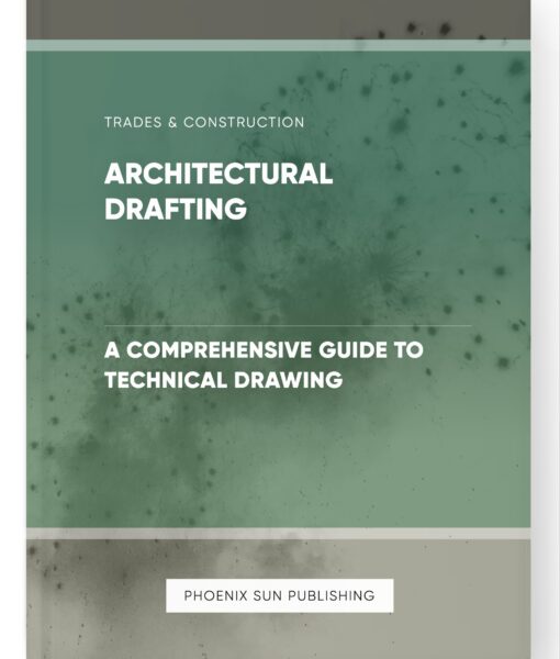 Architectural Drafting – A Comprehensive Guide to Technical Drawing