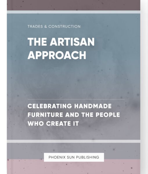 The Artisan Approach – Celebrating Handmade Furniture and the People Who Create It