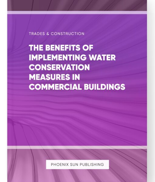 The Benefits of Implementing Water Conservation Measures in Commercial Buildings