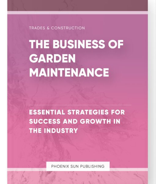 The Business of Garden Maintenance – Essential Strategies for Success and Growth in the Industry