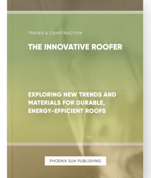 The Innovative Roofer – Exploring New Trends and Materials for Durable, Energy-Efficient Roofs