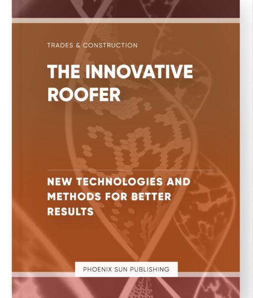 The Innovative Roofer – New Technologies and Methods for Better Results