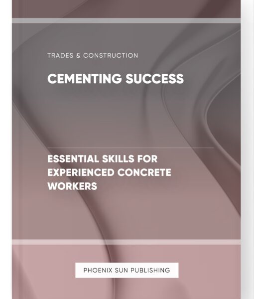 Cementing Success – Essential Skills for Experienced Concrete Workers