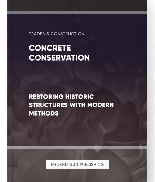 Concrete Conservation – Restoring Historic Structures with Modern Methods