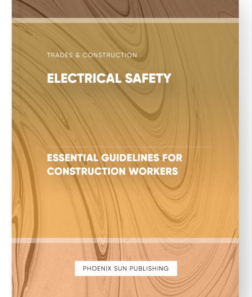 Electrical Safety – Essential Guidelines for Construction Workers