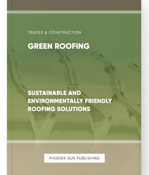 Green Roofing – Sustainable and Environmentally Friendly Roofing Solutions