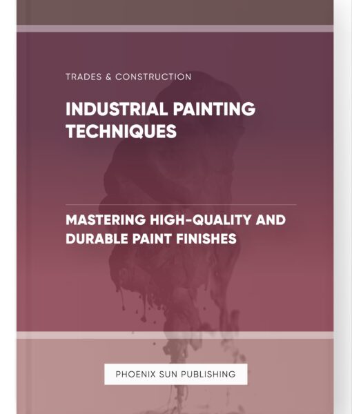 Industrial Painting Techniques – Mastering High-Quality and Durable Paint Finishes