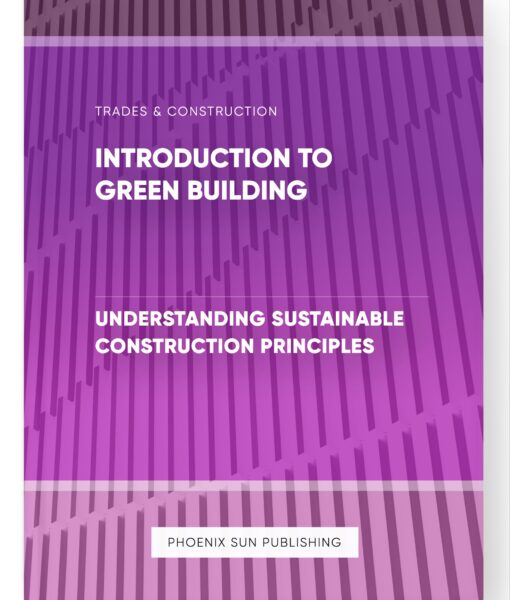 Introduction to Green Building – Understanding Sustainable Construction Principles