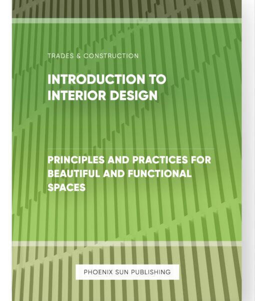 Introduction to Interior Design – Principles and Practices for Beautiful and Functional Spaces