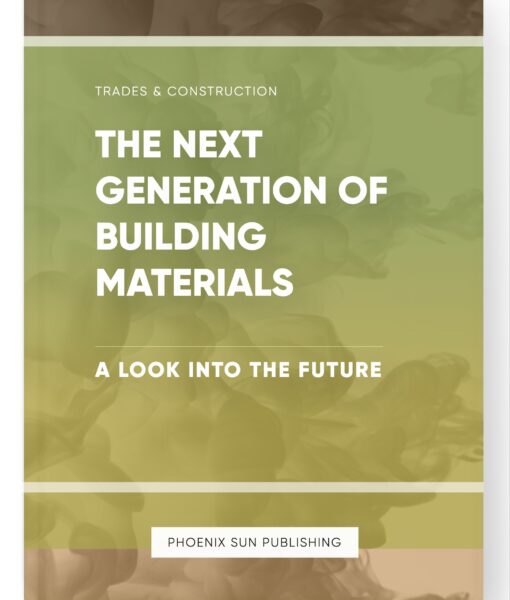 The Next Generation of Building Materials – A Look into the Future