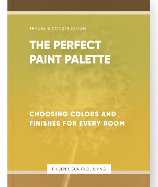 The Perfect Paint Palette – Choosing Colors and Finishes for Every Room