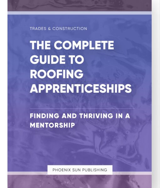 The Complete Guide to Roofing Apprenticeships – Finding and Thriving in a Mentorship