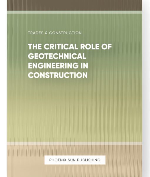 The Critical Role of Geotechnical Engineering in Construction