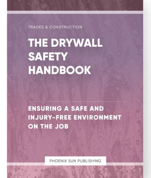 The Drywall Safety Handbook – Ensuring a Safe and Injury-Free Environment on the Job