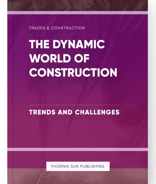 The Dynamic World of Construction – Trends and Challenges