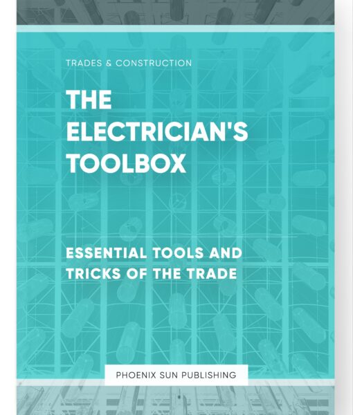 The Electrician’s Toolbox – Essential Tools and Tricks of the Trade