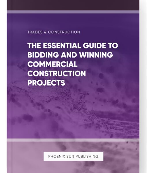 The Essential Guide to Bidding and Winning Commercial Construction Projects