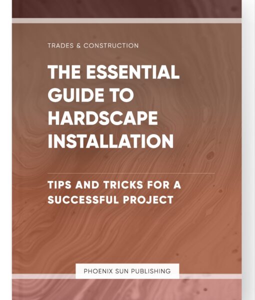 The Essential Guide to Hardscape Installation – Tips and Tricks for a Successful Project