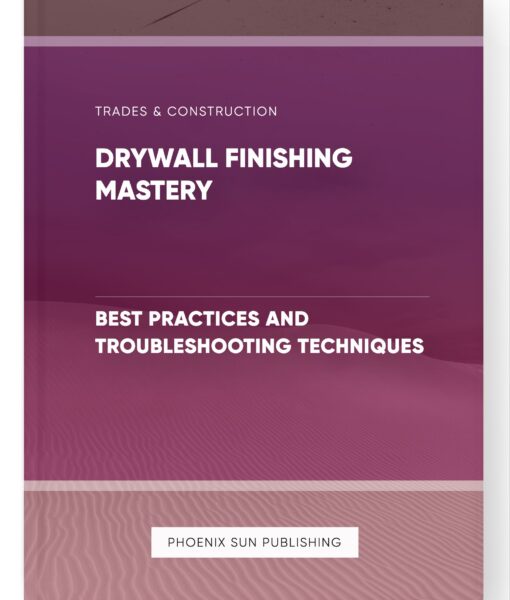 Drywall Finishing Mastery – Best Practices and Troubleshooting Techniques