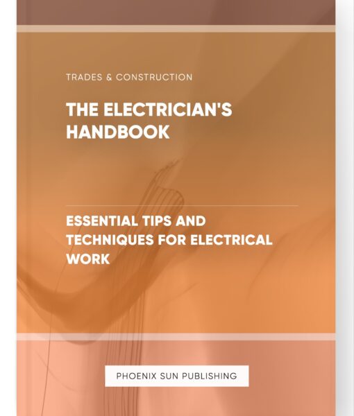 The Electrician’s Handbook – Essential Tips and Techniques for Electrical Work